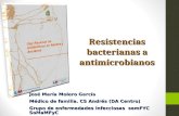 Resistencias bacterianas a antimicrobianos José María Molero García Médico de familia. CS Andrés (DA Centro) Grupo de enfermedades infecciosas semFYC SoMaMFyC.