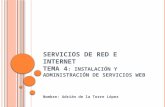 S ERVICIOS DE RED E I NTERNET T EMA 4 : I NSTALACIÓN Y ADMINISTRACIÓN DE SERVICIOS W EB Nombre: Adrián de la Torre López.