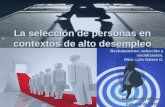 La selección de personas en contextos de alto desempleo René Adrián Moreno Febrero de 2010 Reclutamiento, selección y socialización. Mtro. Luis Natera.