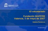 Www.agorasocial.com 1 El voluntariado Fundación MAPFRE Valencia, 5 de mayo de 2007 Helena Provencio.