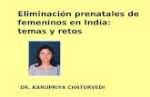 Eliminación prenatales de femeninos en India: temas y retos DR. KANUPRIYA CHATURVEDI.