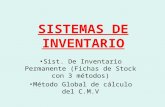 SISTEMAS DE INVENTARIO Sist. De Inventario Permanente (Fichas de Stock con 3 métodos) Método Global de cálculo del C.M.V.