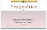 LINGÜÍSTICA GENERAL FONOAUDIOLOGÍA 2010 Pragmática 1 Fuente: Escandell, M. V. (2006). Introducción a la pragmática. Barcelona: Ariel.