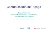 Comunicación de Riesgo Sesión Técnica 3 Taller de Capacitación a Capacitadores en Comunicación de Riesgo La Paz-Bolivia, 23 al 25 de Septiembre 2008.
