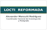 Alexander Mansutti Rodríguez Coordinador General de Investigación y Postgrado LOCTI REFORMADA.