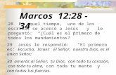 Marcos 12:28 - 34 28 En aquel tiempo, uno de los escribas se acercó a Jesús y le preguntó: “¿Cuál es el primero de todos los mandamientos?” 29 Jesús le.