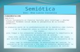 Semiótica Dra. Ana Luisa Coviello F UNDAMENTACIÓN Semiótica: eficaz herramienta en Ciencias Sociales para investigar y abordar cualquier fenómeno social.