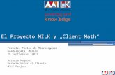 El Proyecto MILK y „Client Math“ Foromic, Forito de Microseguros Guadalajara, Mexico 29 septiembre, 2013 Barbara Magnoni Gerente Valor al Cliente MILK.