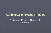CIENCIA POLÍTICA Profesor : Manuel Navarrete Bazán.