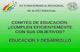 1 COMITÉS DE EDUCACIÓN: ¿CUMPLEN EFICIENTEMENTE CON SUS OBJETIVOS? EDUCACIÓN Y DESARROLLO XV CONFERENCIA REGIONAL de la ACI-Américas.