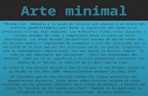"Minimal Art" denomina a un grupo de artistas que aspiran a un estilo más estricto geométricamente pero donde la imposición del orden no es inflexible.