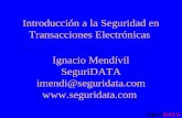 Introducción a la Seguridad en Transacciones Electrónicas Ignacio Mendívil SeguriDATA imendi@seguridata.com  SeguriDATA.