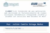 Por: Julián Camilo Ortega Muñoz Ingeniería de Sistemas Trabajo de Grado 2013 - 3 CLUBMAT 1.1 : Extensión de una aplicación web destinada al fortalecimiento.