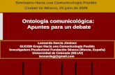 Ontología comunicológica: Apuntes para un debate Leonarda García Jiménez GUCOM Grupo Hacia una Comunicología Posible Investigadora Posdoctoral Fundación.