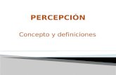 Concepto y definiciones.  El concepto de percepción proviene del término latino “perceptĭo “  Se refiere a la acción y efecto de percibir (recibir por.