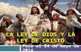 LA LEY DE DIOS Y LA LEY DE CRISTO Para el 24 de mayo de 2014.