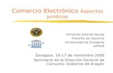 Comercio Electrónico Aspectos jurídicos Fernando Galindo Ayuda Filosofía del Derecho Universidad de Zaragoza APTICE Zaragoza, 16-17 de noviembre 2000 Seminario.