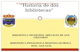 BIBLIOTECA MUNICIPAL ARENALES DE SAN GREGORIO BIBLIOTECA PEDAGOGICA ROSENDA QUIROGA IFDC, SAN LUIS “Historia de dos bibliotecas” III Encuentro Virtual.