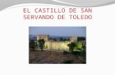 EL CASTILLO DE SAN SERVANDO DE TOLEDO La provincia de Toledo, como las de Guadalajara, Valladolid, y algunas otras más. es una tierra de numerosísimos.