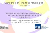 1 Corporación Transparencia por Colombia Índice de Transparencia Departamental - ITD Índice de Transparencia Municipal – ITM 2008 - 2009 Contraloría Departamental.
