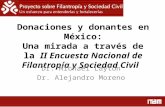 Donaciones y donantes en México: Una mirada a través de la II Encuesta Nacional de Filantropía y Sociedad Civil Dr. Michael Layton Dr. Alejandro Moreno.