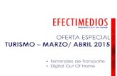 OFERTA ESPECIAL TURISMO – MARZO/ ABRIL 2015 Terminales de Transporte Digital Out Of Home.