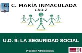 U.D. 9: LA SEGURIDAD SOCIAL 2º Gestión Administrativa C. C. MARÍA INMACULADA CÁDIZ.