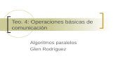 Teo. 4: Operaciones básicas de comunicación Algoritmos paralelos Glen Rodríguez.