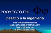 PROYECTO PHI Desafío a la ingeniería José Sepúlveda Basaez Mail :jecheposb@hotmail.com Twitter:@jechepoFono:032-2583445.
