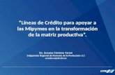 “Líneas de Crédito para apoyar a las Mipymes en la transformación de la matriz productiva”. Ec. Susana Córdova Yerovi Subgerente Regional de Fomento de.