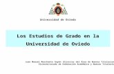 Los Estudios de Grado en la Universidad de Oviedo Universidad de Oviedo Juan Manuel Marchante Gayón (Director del Área de Nuevas Titulaciones) Vicerrectorado.