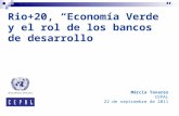 Rio+20, “Economía Verde” y el rol de los bancos de desarrollo Márcia Tavares CEPAL 22 de septiembre de 2011.