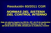 Resolución 60/2011 CGR NORMAS DEL SISTEMA DEL CONTROL INTERNO Deja sin efectos legales las RM No. 297, del 23 de septiembre de 2003, dictada por Finanzas.