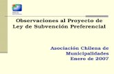 Observaciones al Proyecto de Ley de Subvención Preferencial Asociación Chilena de Municipalidades Enero de 2007.