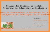 Universidad Nacional de Córdoba Programa de Educación a Distancia Talleres de Asesoramiento a Profesores de la FCM La Integración de Tecnologías en la.