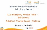 Primera Webconferencia Psicología Social Luz Margery Motta Polo – Directora Adriana María Rojas - Tutora Agosto de 2014.