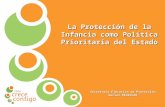Protección Integral a la Infancia La Protección de la Infancia como Política Prioritaria del Estado Secretaría Ejecutiva de Protección Social MIDEPLAN.