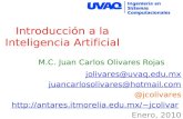 Introducción a la Inteligencia Artificial M.C. Juan Carlos Olivares Rojas jolivares@uvaq.edu.mx juancarlosolivares@hotmail.com @jcolivares jcolivar.