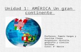 Unidad 1: AMÉRICA Un gran continente Profesora: Pamela Vargas y Carolina Flores Asignatura: Historia, geografía y Ciencias Sociales Curso: 4° Básico.