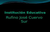 Rufino José Cuervo Sur presentado por : Alumno : Juan José Riaño y Daniela Gonzales grado :11°A académico Presentado a : Profesora : luz Esther Gonzales.