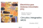 MOS IС 1 Electrónica para Sistemas Industriales (EIS) Circuitos Integrados MOS Slavka Tsanova Tihomir Takov Octubre 2012.