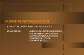 ADMINISTRACIÓN CRA. A. PATRICIA GUZZO CURSO:ADMINISTRACIÓN PLANIFICACIÓN ORGANIZACIÓN DIRECCIÓN CONTROL.