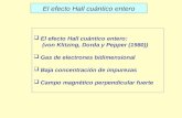 El efecto Hall cuántico entero  El efecto Hall cuántico entero: (von Klitzing, Dorda y Pepper (1980))  Gas de electrones bidimensional  Baja concentración.