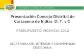 Presentación Concejo Distrital de Cartagena de Indias D. T. y C PRESUPUESTO VIGENCIA 2012 SECRETARIA DEL INTERIOR Y CONVIVENCIA CIUDADANA.