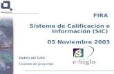 FIRA Sistema de Calificación e Información (SIC) 05 Noviembre 2003 Rubén del Valle Gerente de proyectos.