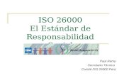 ISO 26000 El Estándar de Responsabilidad Social Paul Remy Secretario Técnico Comité ISO 26000 Perú.