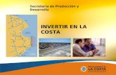 Secretaría de Producción y Desarrollo INVERTIR EN LA COSTA.