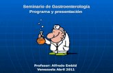 Seminario de Gastroenterología Programa y presentación Profesor: Alfredo Embid Venezuela Abril 2011.