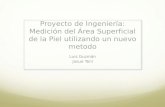 Proyecto de Ingeniería: Medición del Área Superficial de la Piel utilizando un nuevo metodo Luis Guzmán Josue Tení.