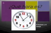 + ¿Qué hora es? El humano y el tiempo + VOCABULARIO: RELOJ DE PARED CON NUMEROS CARDINALES EX: 1, 2, 3… ¿Qué otros tipos hay? ….. Manecillas : Manecilla.